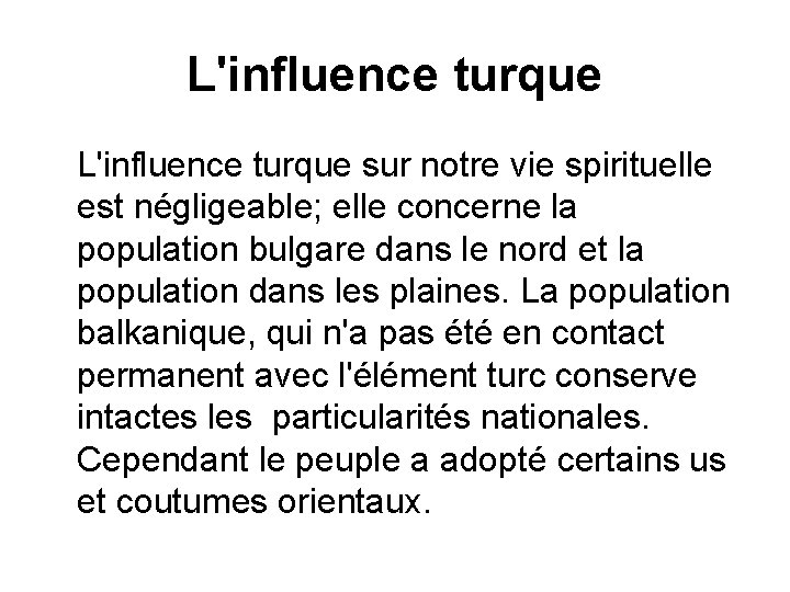 L'influence turque sur notre vie spirituelle est négligeable; elle concerne la population bulgare dans