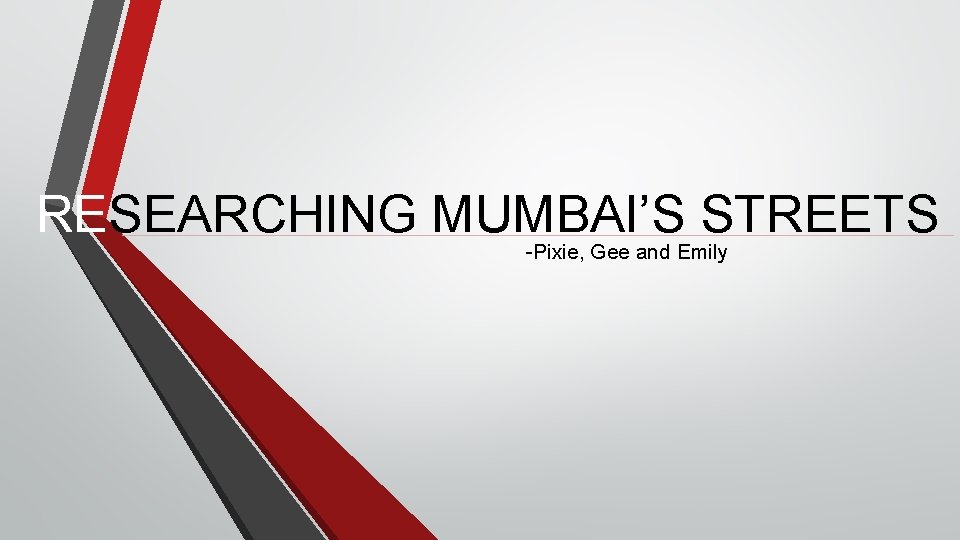 RESEARCHING MUMBAI’S STREETS -Pixie, Gee and Emily 