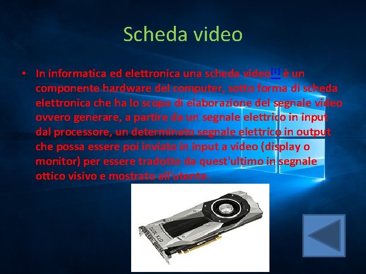 Scheda video • In informatica ed elettronica una scheda video[1] è un componente hardware