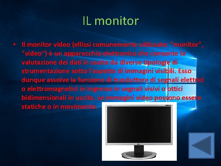 IL monitor • Il monitor video (ellissi comunemente utilizzate: "monitor", "video") è un apparecchio