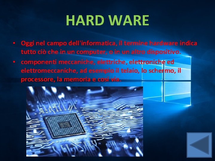 HARD WARE • Oggi nel campo dell'informatica, il termine hardware indica tutto ciò che