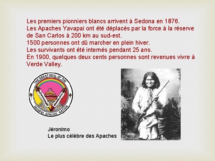 Les premiers pionniers blancs arrivent à Sedona en 1876. Les Apaches Yavapai ont été