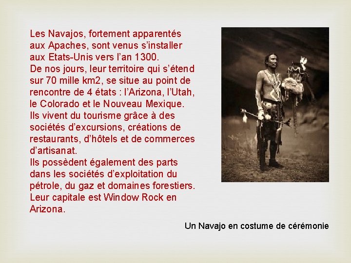 Les Navajos, fortement apparentés aux Apaches, sont venus s’installer aux Etats-Unis vers l’an 1300.