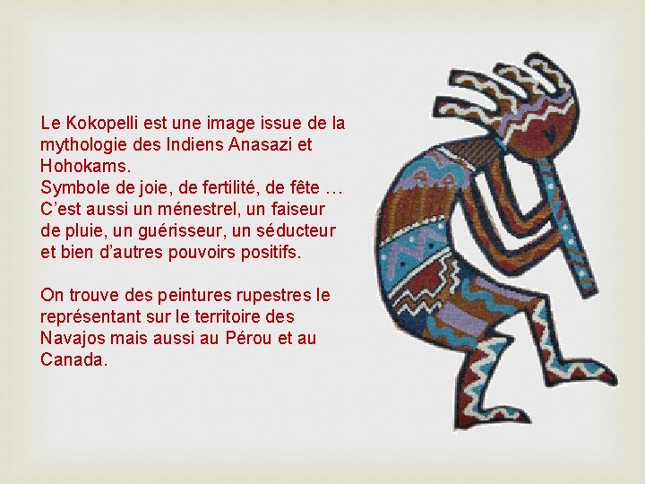 Le Kokopelli est une image issue de la mythologie des Indiens Anasazi et Hohokams.