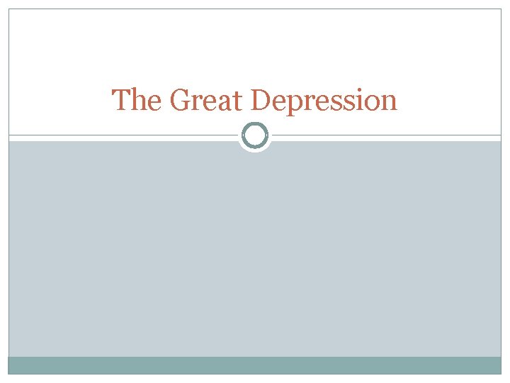 The Great Depression The Great Depression