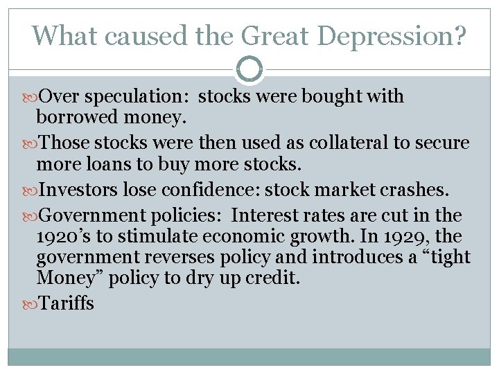 What caused the Great Depression? Over speculation: stocks were bought with borrowed money. Those What caused the Great Depression? Over speculation: stocks were bought with borrowed money. Those