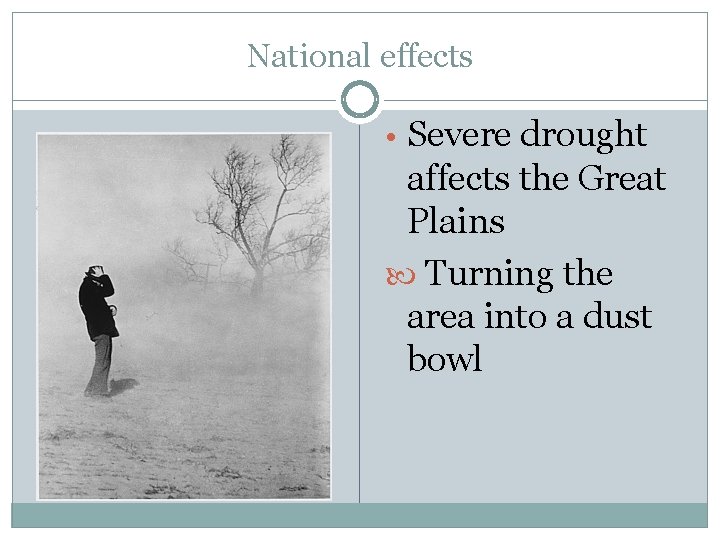 National effects • Severe drought affects the Great Plains Turning the area into a National effects • Severe drought affects the Great Plains Turning the area into a