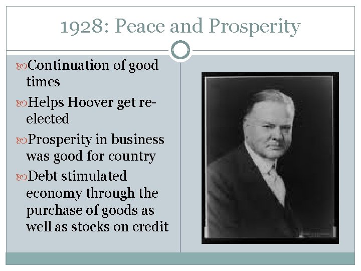 1928: Peace and Prosperity Continuation of good times Helps Hoover get reelected Prosperity in 1928: Peace and Prosperity Continuation of good times Helps Hoover get reelected Prosperity in