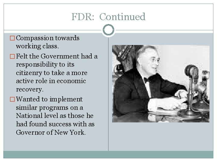 FDR: Continued � Compassion towards working class. � Felt the Government had a responsibility FDR: Continued � Compassion towards working class. � Felt the Government had a responsibility