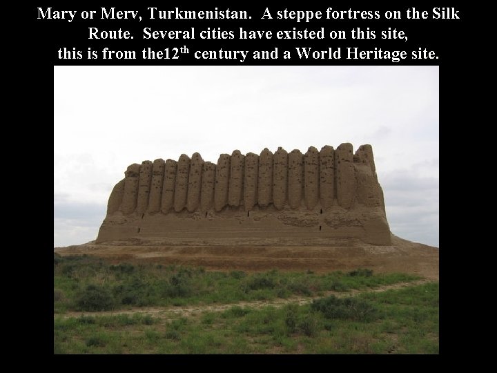 Mary or Merv, Turkmenistan. A steppe fortress on the Silk Route. Several cities have
