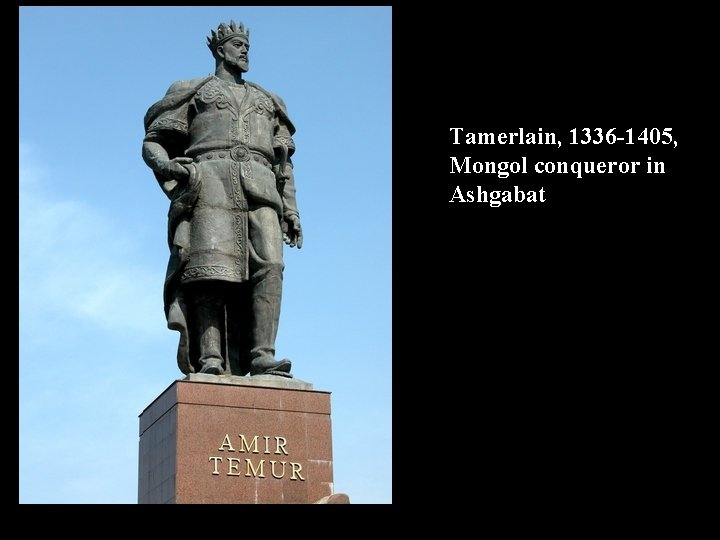 Tamerlain, 1336 -1405, Mongol conqueror in Ashgabat 