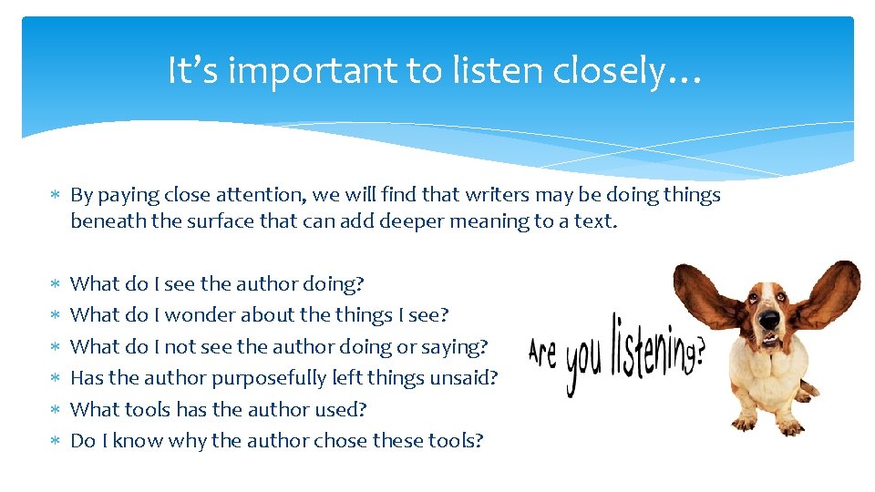 It’s important to listen closely… By paying close attention, we will find that writers