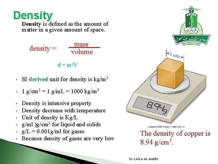 Density is defined as the amount of matter in a given amount of space.