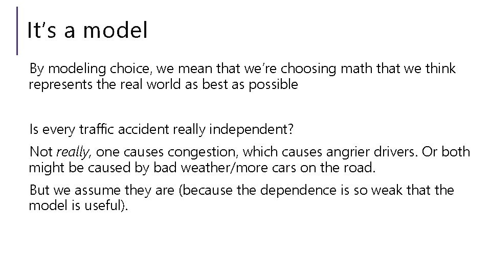 It’s a model By modeling choice, we mean that we’re choosing math that we
