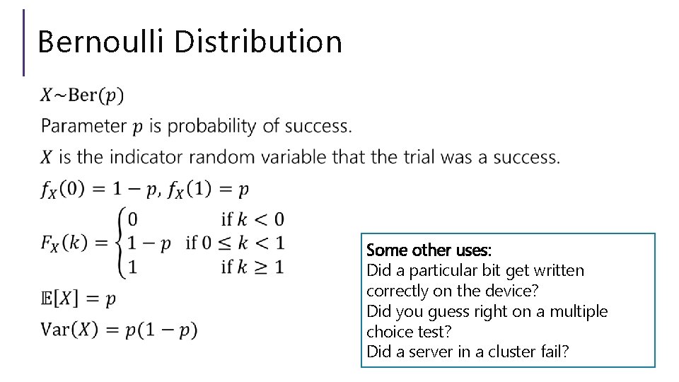 Bernoulli Distribution Some other uses: Did a particular bit get written correctly on the