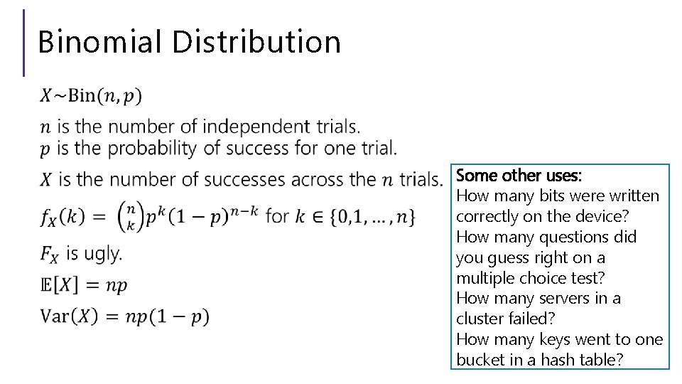 Binomial Distribution Some other uses: How many bits were written correctly on the device?