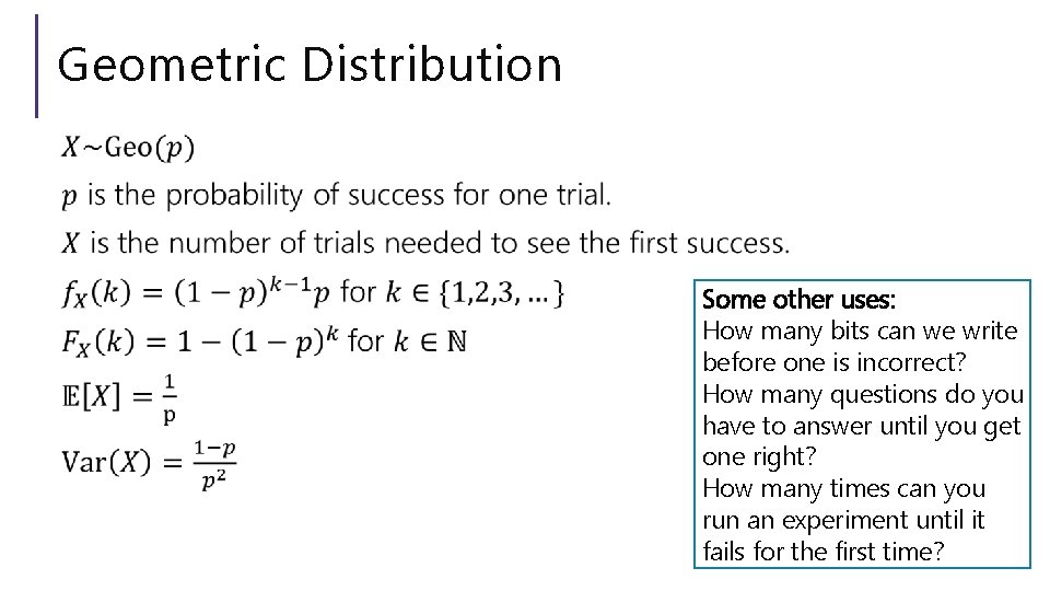 Geometric Distribution Some other uses: How many bits can we write before one is