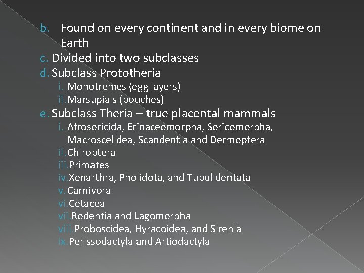 b. Found on every continent and in every biome on Earth c. Divided into