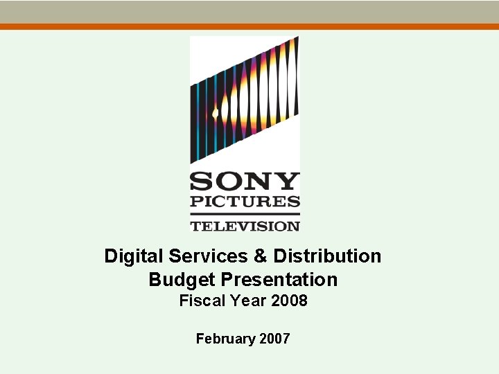 Digital Services & Distribution Budget Presentation Fiscal Year 2008 February 2007 