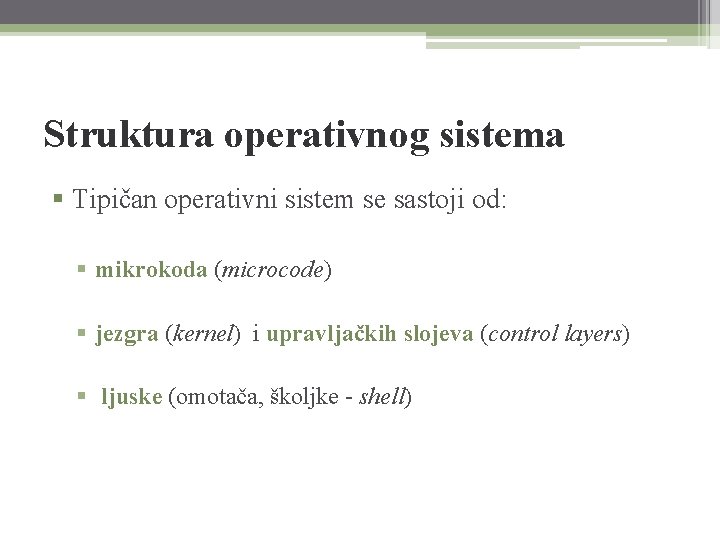 Struktura operativnog sistema § Tipičan operativni sistem se sastoji od: § mikrokoda (microcode) §