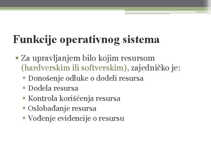 Funkcije operativnog sistema § Za upravljanjem bilo kojim resursom (hardverskim ili softverskim), zajedničko je: