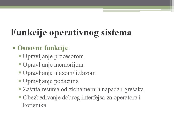 Funkcije operativnog sistema § Osnovne funkcije: § Upravljanje procesorom § Upravljanje memorijom § Upravljanje