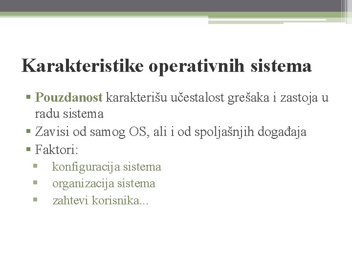 Karakteristike operativnih sistema § Pouzdanost karakterišu učestalost grešaka i zastoja u radu sistema §