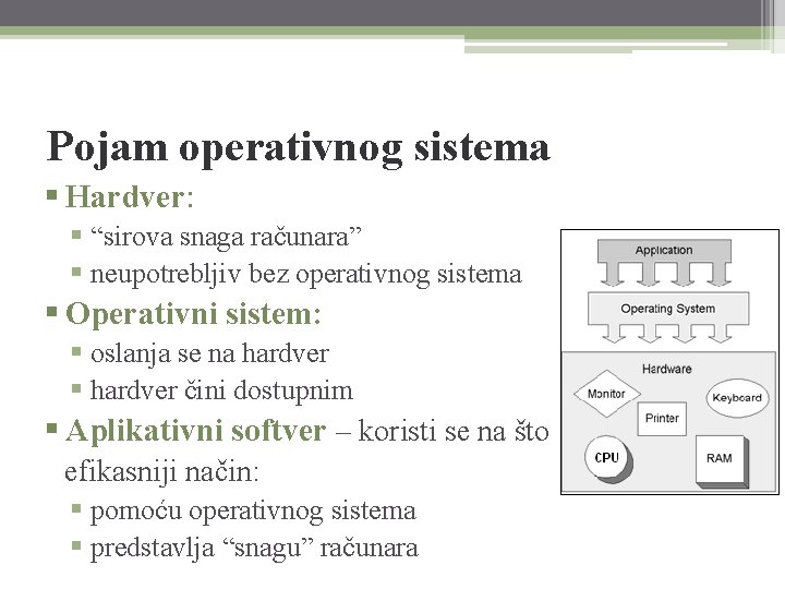 Pojam operativnog sistema § Hardver: § “sirova snaga računara” § neupotrebljiv bez operativnog sistema