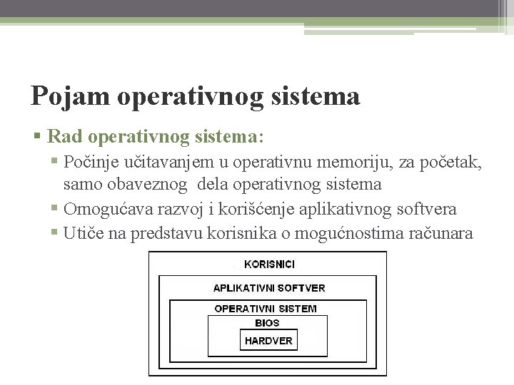 Pojam operativnog sistema § Rad operativnog sistema: § Počinje učitavanjem u operativnu memoriju, za