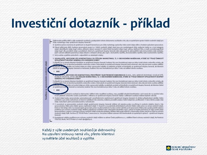 Investiční dotazník - příklad Každý z výše uvedených souhlasů je dobrovolný. Na uzavření smlouvy