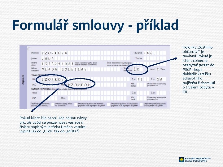 Formulář smlouvy - příklad Kolonka „Státního občanství“ je povinná. Pokud je klient cizinec je