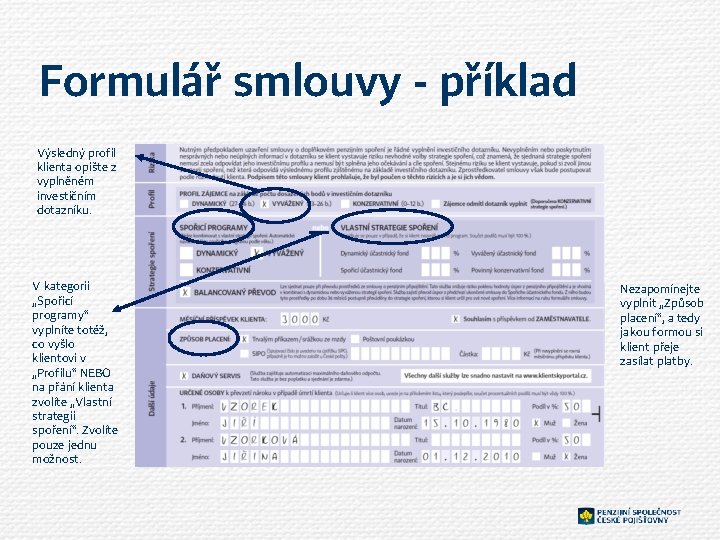 Formulář smlouvy - příklad Výsledný profil klienta opište z vyplněném investičním dotazníku. V kategorii