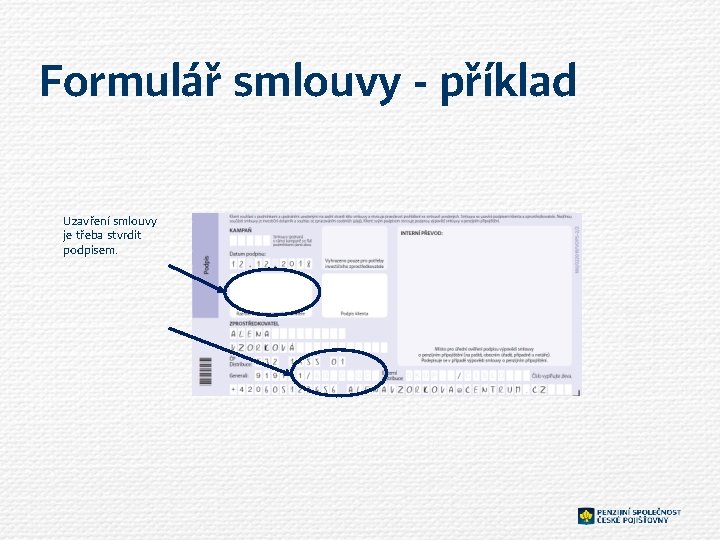 Formulář smlouvy - příklad Uzavření smlouvy je třeba stvrdit podpisem. 