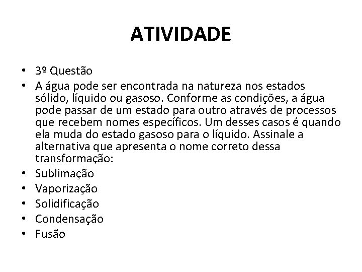 ATIVIDADE • 3º Questão • A água pode ser encontrada na natureza nos estados