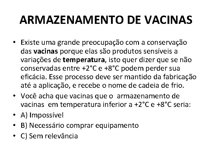 ARMAZENAMENTO DE VACINAS • Existe uma grande preocupação com a conservação das vacinas porque