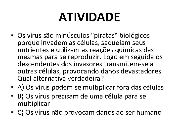 ATIVIDADE • Os vírus são minúsculos "piratas" biológicos porque invadem as células, saqueiam seus