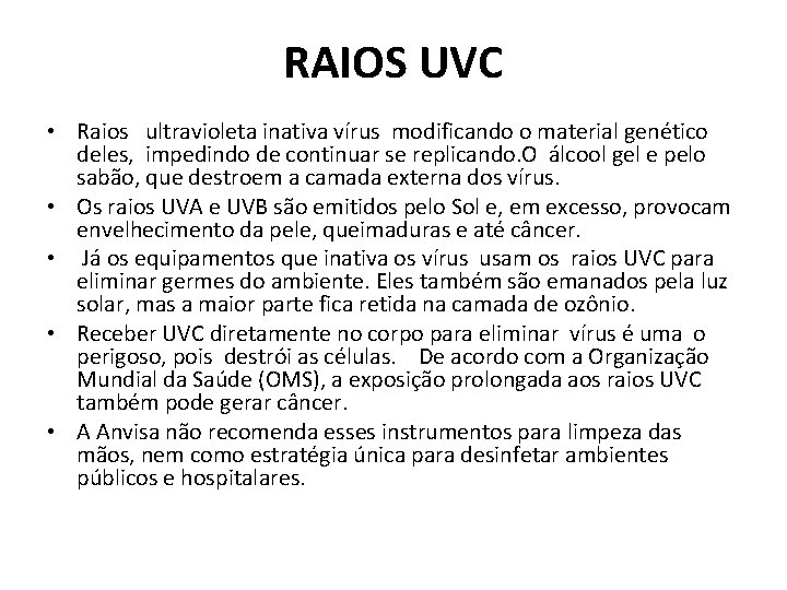 RAIOS UVC • Raios ultravioleta inativa vírus modificando o material genético deles, impedindo de