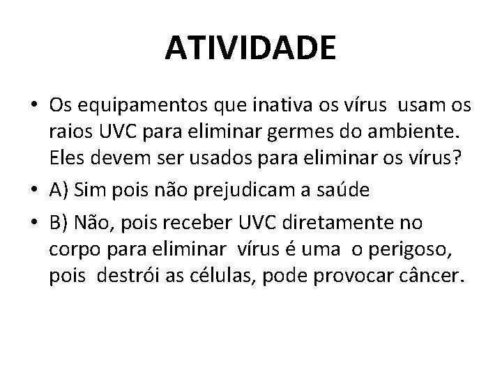 ATIVIDADE • Os equipamentos que inativa os vírus usam os raios UVC para eliminar