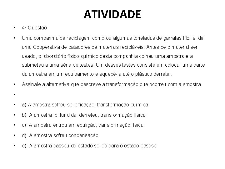 ATIVIDADE • 4º Questão • Uma companhia de reciclagem comprou algumas toneladas de garrafas