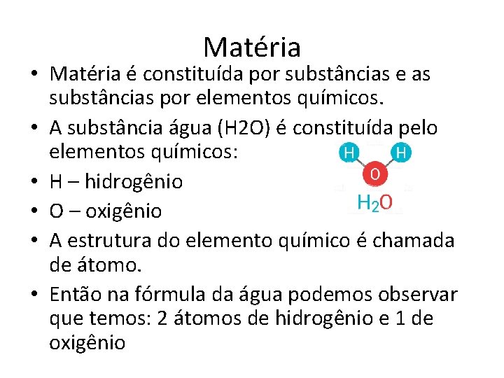 Matéria • Matéria é constituída por substâncias e as substâncias por elementos químicos. •