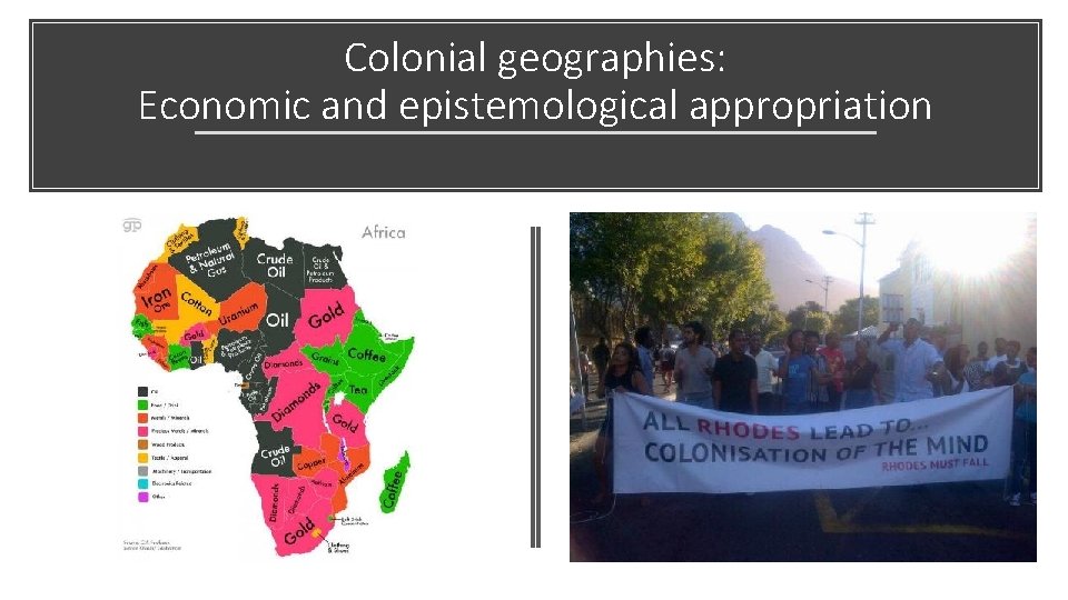 Colonial geographies: Economic and epistemological appropriation 