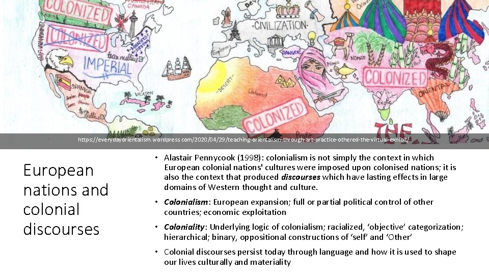 https: //everydayorientalism. wordpress. com/2020/04/29/teaching-orientalism-through-art-practice-othered-the-virtual-exhibit/ European nations and colonial discourses • Alastair Pennycook (1998): colonialism