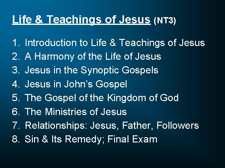 Life & Teachings of Jesus (NT 3) 1. 2. 3. 4. 5. 6. 7.