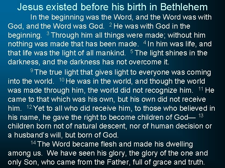 Jesus existed before his birth in Bethlehem In the beginning was the Word, and