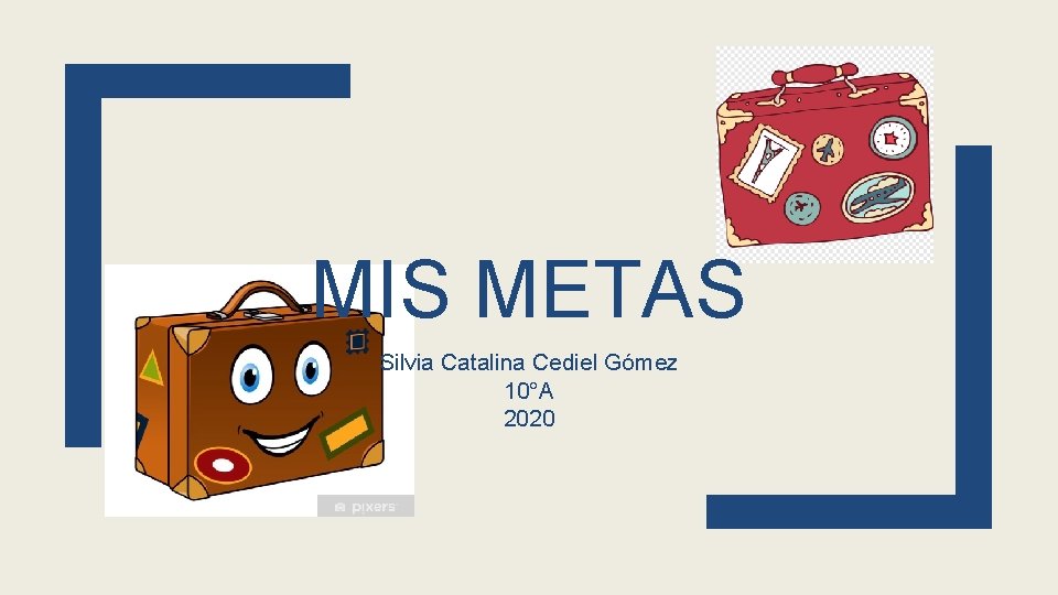 MIS METAS Silvia Catalina Cediel Gómez 10°A 2020 
