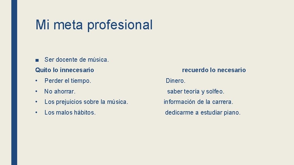 Mi meta profesional ■ Ser docente de música. Quito lo innecesario recuerdo lo necesario
