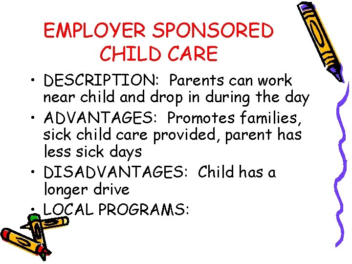 EMPLOYER SPONSORED CHILD CARE • DESCRIPTION: Parents can work near child and drop in