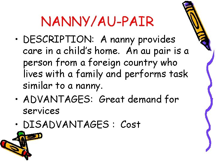 NANNY/AU-PAIR • DESCRIPTION: A nanny provides care in a child’s home. An au pair