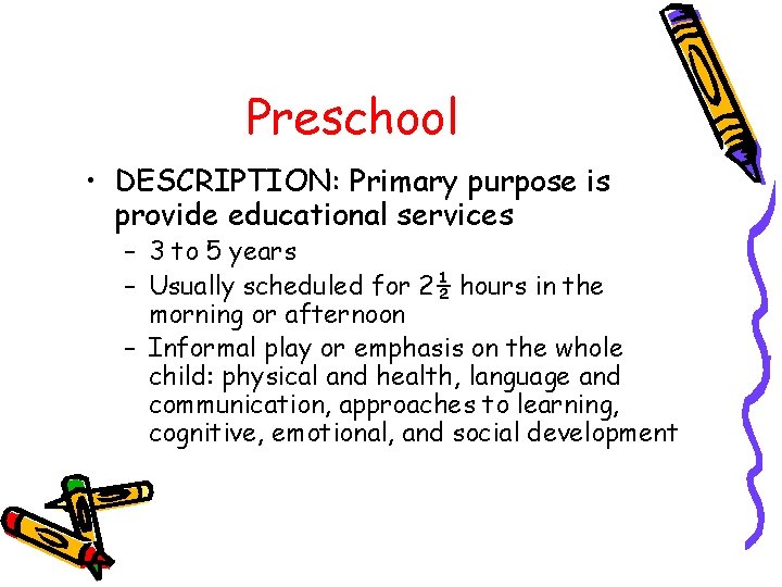 Preschool • DESCRIPTION: Primary purpose is provide educational services – 3 to 5 years