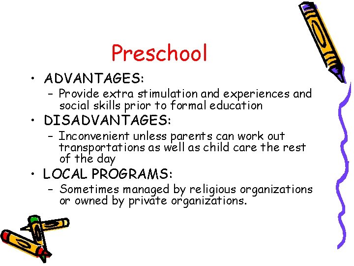 Preschool • ADVANTAGES: – Provide extra stimulation and experiences and social skills prior to